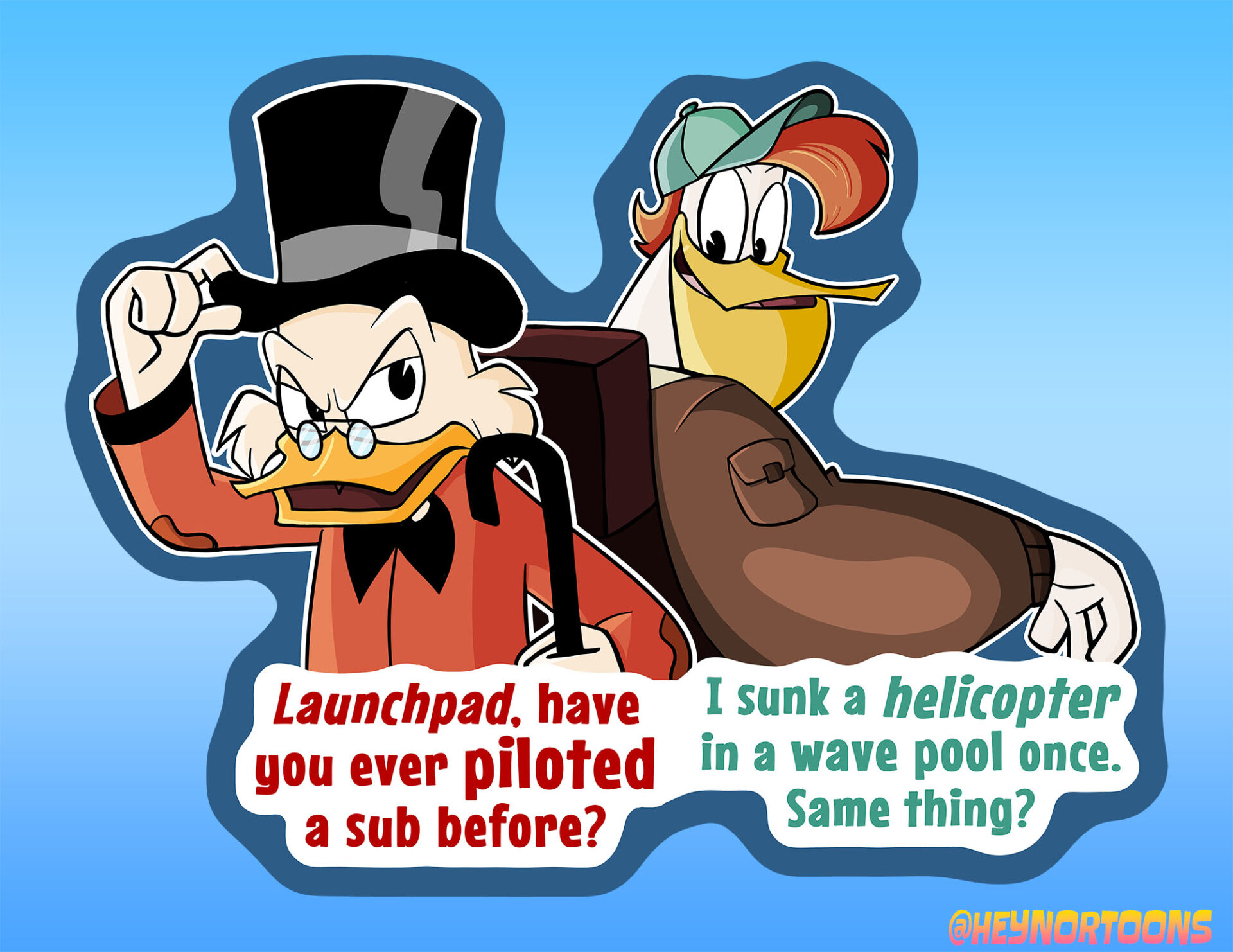 Scrooge McDuck and Launchpad McQuack: Have you ever piloted a sub before?